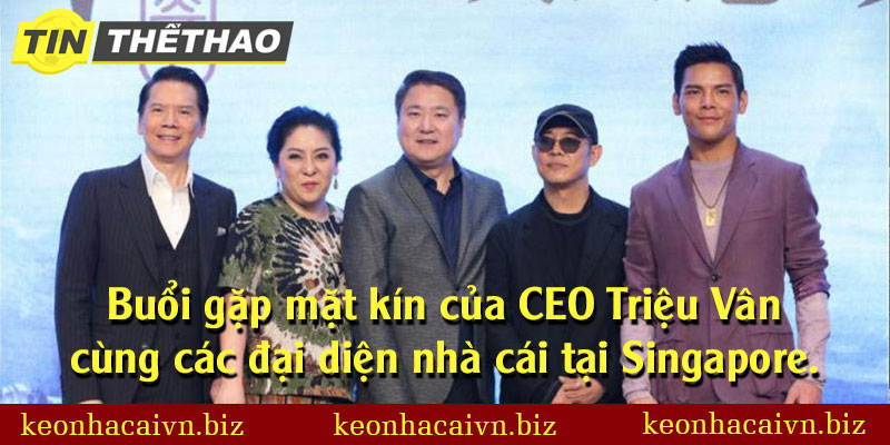 Buổi gặp mặt kín của CEO Triệu Vân cùng các đại diện nhà cái tại Singapore.